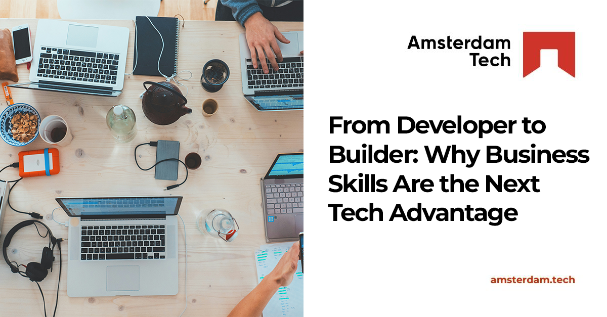 From Developer to Builder: Why Business Skills Are the Next Tech Advantage