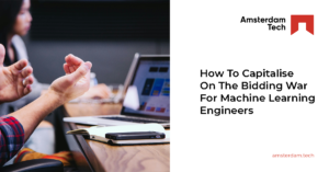 How To Capitalise On The Bidding War For Machine Learning Engineers