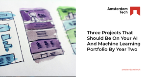 Three Projects That Should Be On Your AI And Machine Learning Portfolio By Year Two