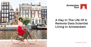 A Day In The Life Of A Remote Data Scientist Living In Amsterdam