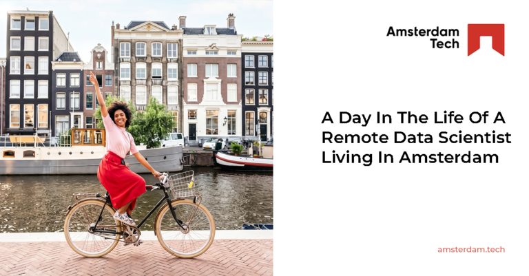 A Day In The Life Of A Remote Data Scientist Living In Amsterdam
